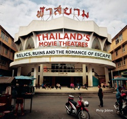 Thailand's movie theatres - Relics, ruins and the romance of escape - Philip Jablon